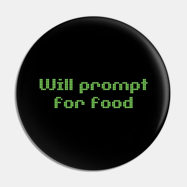 Will Prompt for food | Funny AI | Prompt Engineer | Artificial Intelligence Pin by octoplatypusclothing@gmail.com