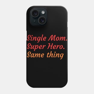 Superheroine or Single Mother, it's the same thing Phone Case