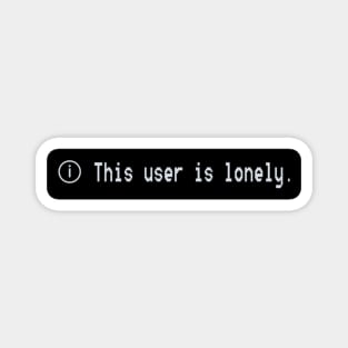 funny quotes- this user is lonely Magnet