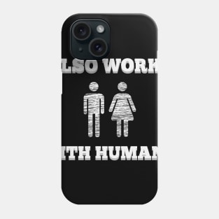 Also Works With Humans t-shirt fun hipster geek Phone Case