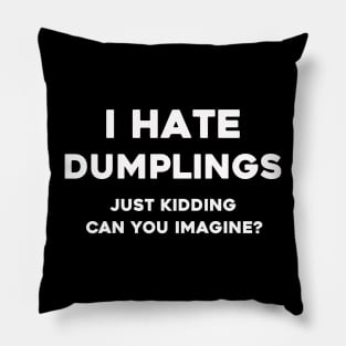 I hate dumplings t shirt Pillow