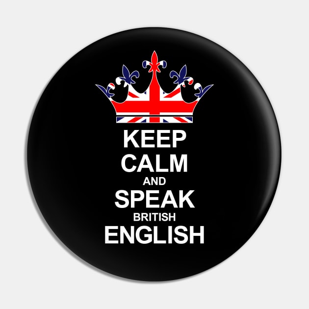 Keep Calm And Speak British English (Great Britain) Pin by ostend | Designs