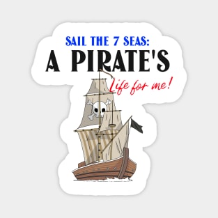 Sail the 7 Seas: A Pirates Life for me! Magnet