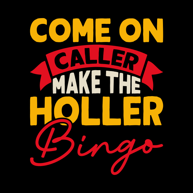 Come On Caller Make The Holler Bingo T shirt For Women by Xamgi