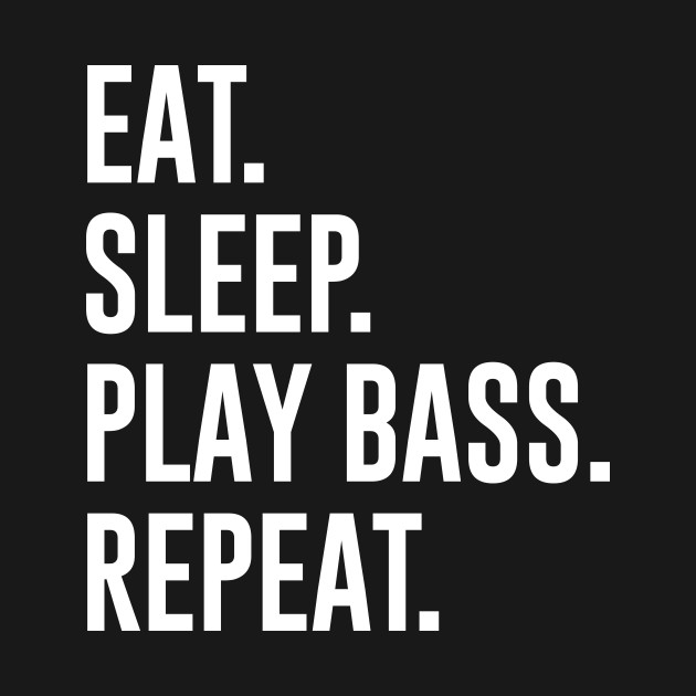 Disover Eat Sleep Play Bass Repeat - Bass Players - T-Shirt