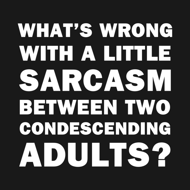 What's Wrong With a Little Sarcasm by topher