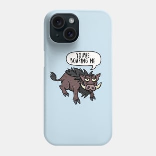 You're boaring me Phone Case