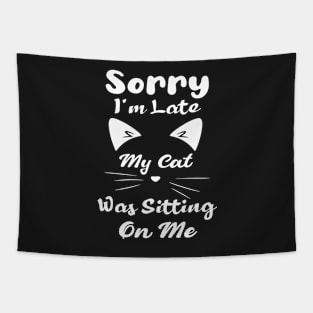 Sorry I'm Late My Cat Was Sitting On Me : Funny Cat Tapestry