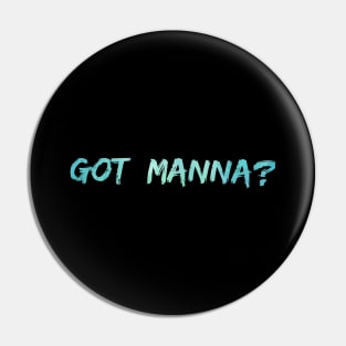 Got Manna? Pin