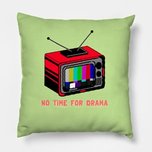 No Time For Drama Pillow