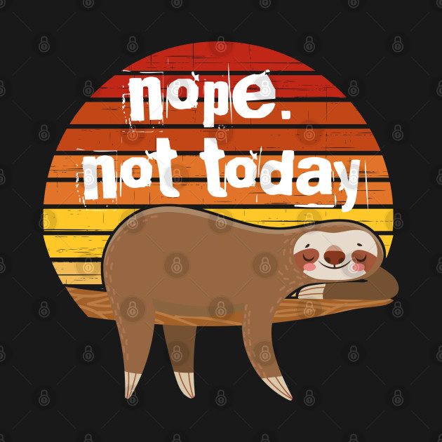 Disover Nope. not today a lazy sloth - Sloth Lover - T-Shirt