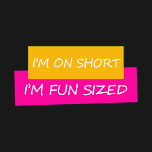 I_M Not Short I_M Fun Sized T-Shirt