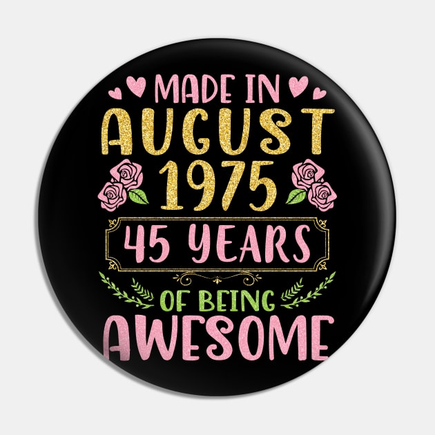 Made In August 1975 Happy Birthday 45 Years Of Being Awesome To Nana Mommy Aunt Sister Wife Daughter Pin by bakhanh123