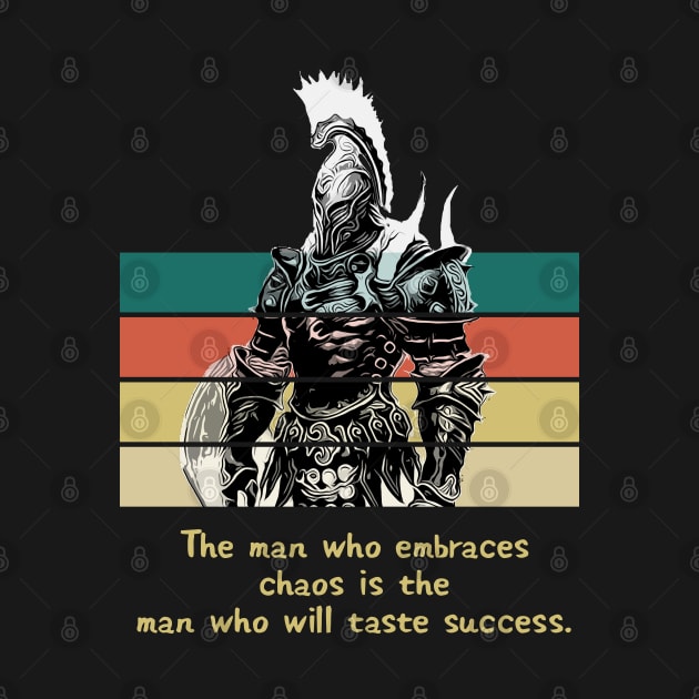 Warriors Quotes X: "The man who embraces chaos is the man who will taste success" by NoMans