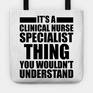 Clinical Nurse Specialist - Things you wouldn't understand Tote