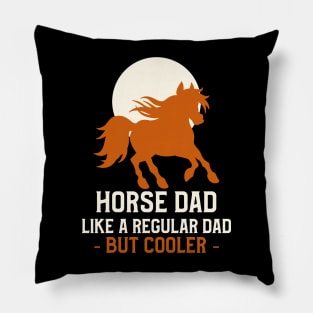 Horse dad like a regular dad but cooler Pillow