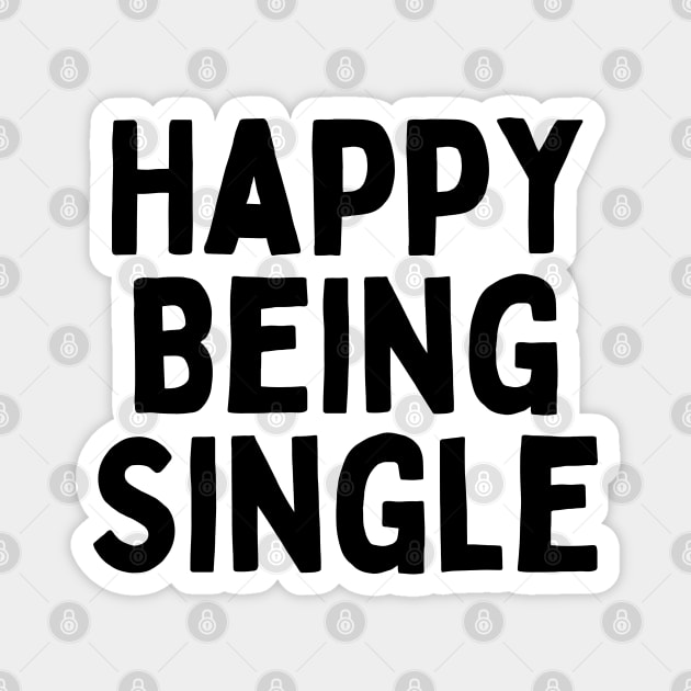 Happy Being Single, Singles Awareness Day Magnet by DivShot 