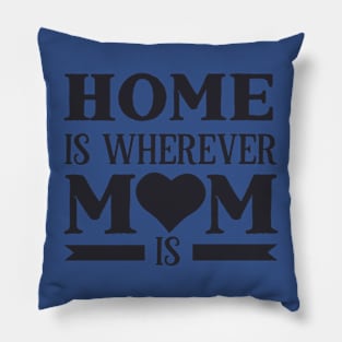 Home is wherever mom is Pillow