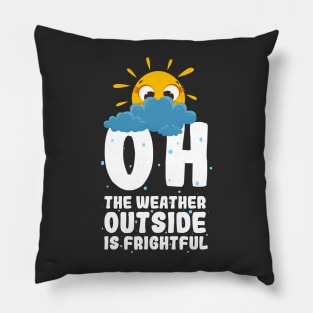 Oh, the weather outside is frightful Pillow