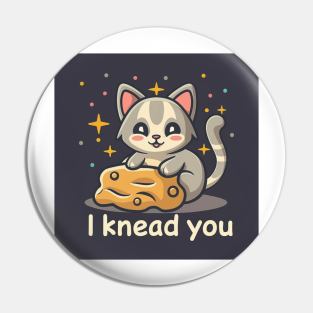 I KNEAD YOU Pin