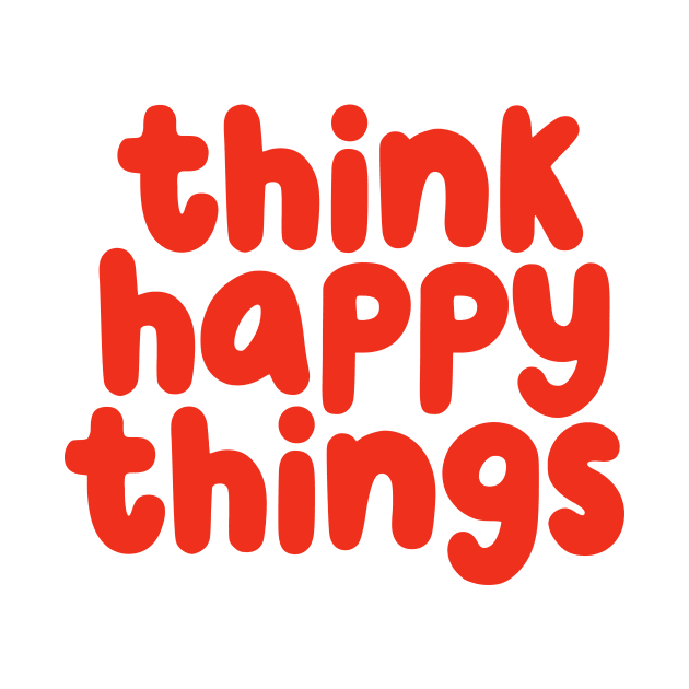 Think Happy Things in pink and red by MotivatedType