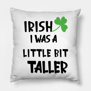 Irish I Was A Little Bit Taller Celebrate St Patricks Day Tee Pillow