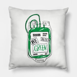 We Bleed Green Pillow