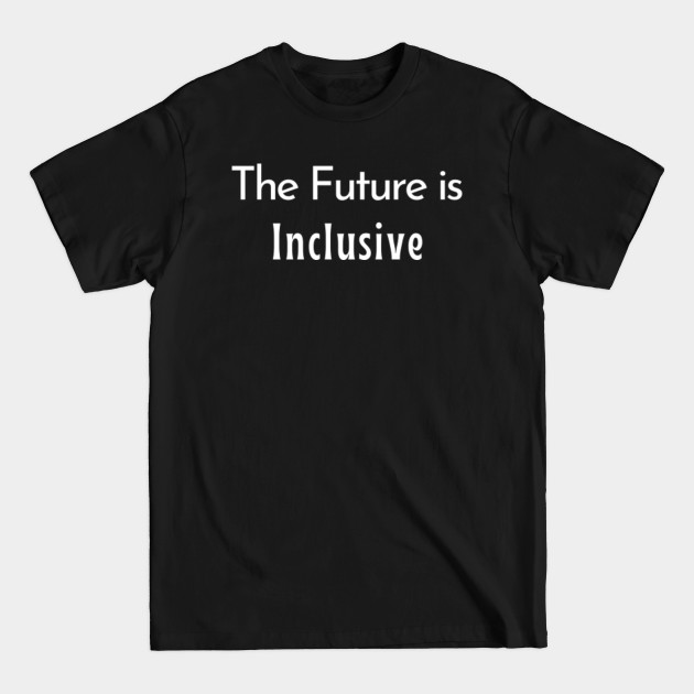 Disover The Future is Inclusive - The Future Is Inclusive - T-Shirt