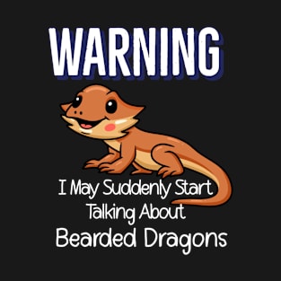 Warning I May Suddenly Start Talking About Bearded Dragons T-Shirt