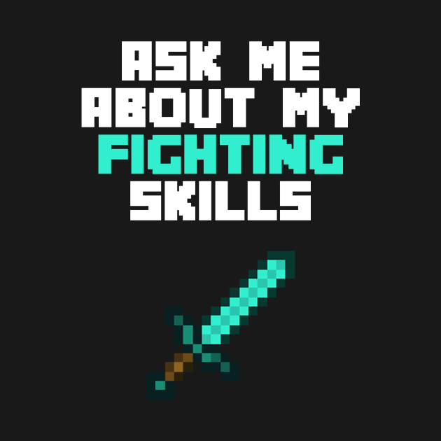 Ask Me About My Fighting Skills by cleverth