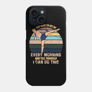 You have to get up every morning and tell yourself I can do this Phone Case