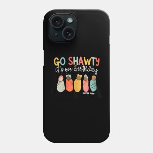 Women Go Shawty It'S Ya Birthday Mother Baby Nurse Mbu Phone Case