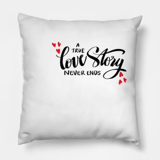 A true love story never ends Pillow