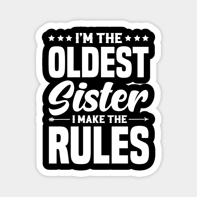 I'm The Oldest Sister I Make The Rules Magnet by badrianovic