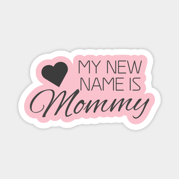 MY NEW NAME IS MOMMY Magnet by Shop design