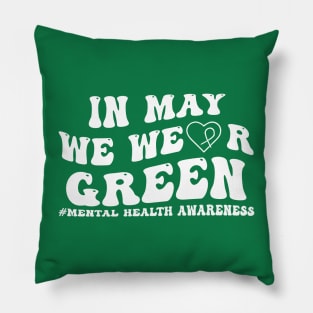 In May We Wear GREEN Mental Health Awareness Pillow