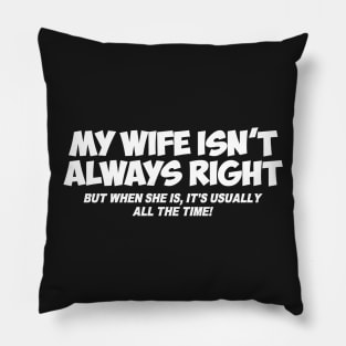 MY WIFE ISN'T ALWAYS RIGHT Pillow