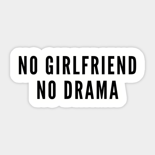 Avoir Images Cute No Girlfriend No Drama Funny Joke Slogan Humor Statement actualisé par