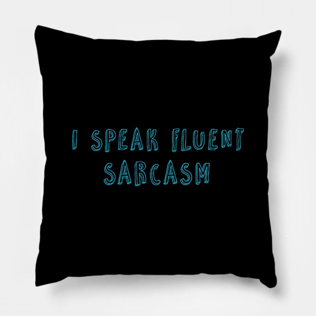 I Speak Fluent Sarcasm Pillow by hothippo