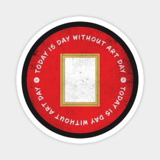 Today is Day Without Art Day Badge Magnet