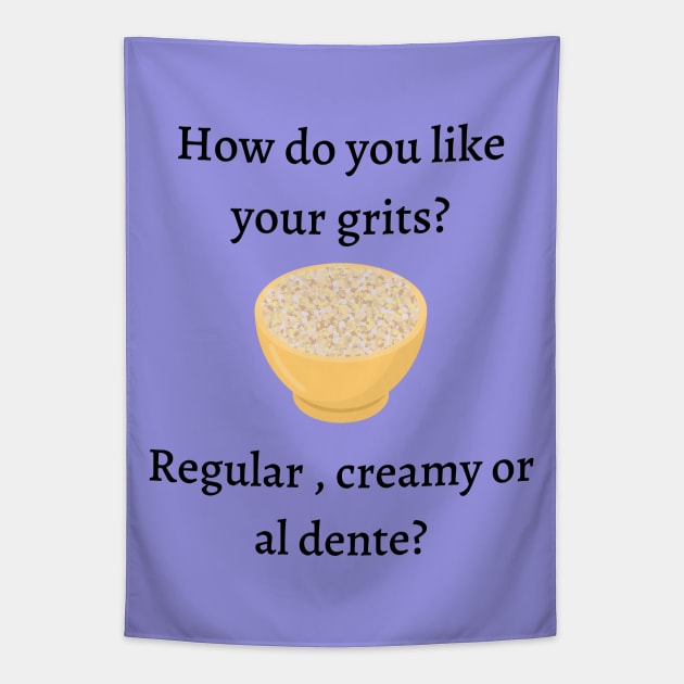 How do you like your grits? Tapestry by Said with wit