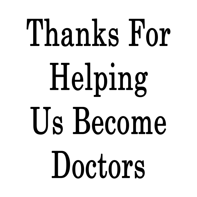 Thanks For Helping Us Become Doctors by supernova23