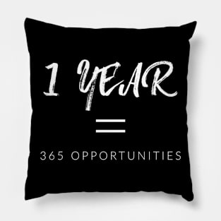 1 Year = 365 Opportunities Pillow