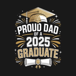 Proud Dad of A 2025 Graduate Dad Graduation 2025 Fathers Day T-Shirt
