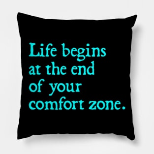 Life Begins at the End of Your Comfort Zone. Pillow