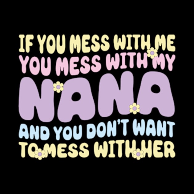 If You mess with me you mess with my Nana Shirt | Boys Girls by David Brown