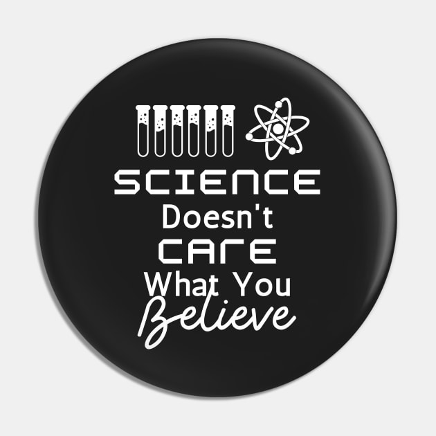 Science Doesn't Care What You Believe Pin by quorplix