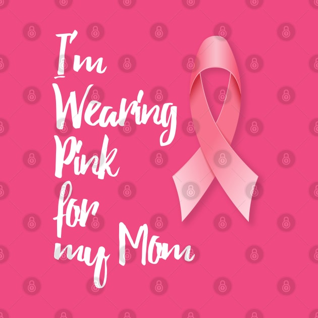 I'm Wearing Pink for my Mom by EarlGreyTees