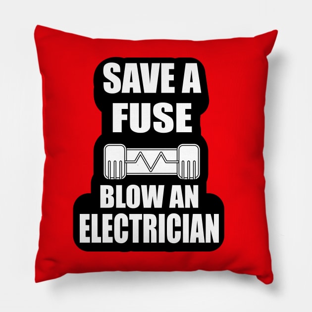 Save a Fuse Blow An Electrician Design Gifts and Shirts for Electricians Pillow by ArtoBagsPlus