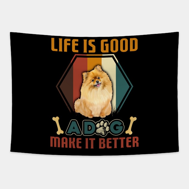 A Dog Makes Life Better Pomeranian Lovers Tapestry by cruztdk5